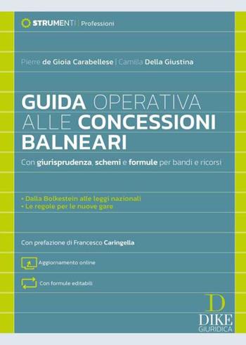 Guida operativa alle concessioni balneari. Con giurisprudenza, schemi e formule per bandi e ricorsi. Con aggiornamento online - Pierre De Gioia Carabellese, Camilla Della Giustina - Libro Dike Giuridica 2024, Strumenti. Professioni | Libraccio.it