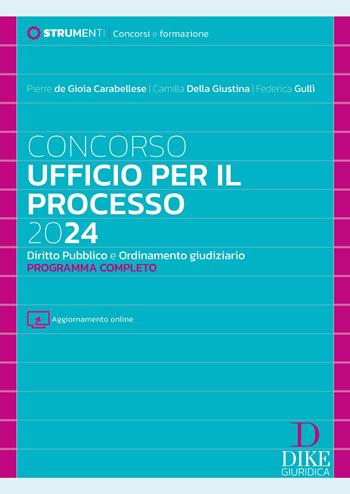 Concorso ufficio per il processo 2024. Diritto pubblico e ordinamento giudiziario. Programma completo. Con aggiornamento online - Pierre De Gioia Carabellese, Camilla Della Giustina, Federica Gullì - Libro Dike Giuridica 2024, Strumenti. Concorsi e formazione | Libraccio.it