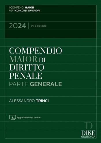 Compendio di diritto penale. Parte generale. Con espansione online - Alessandro Trinci - Libro Dike Giuridica 2024, Compendi Maior. Per i concorsi superiori | Libraccio.it