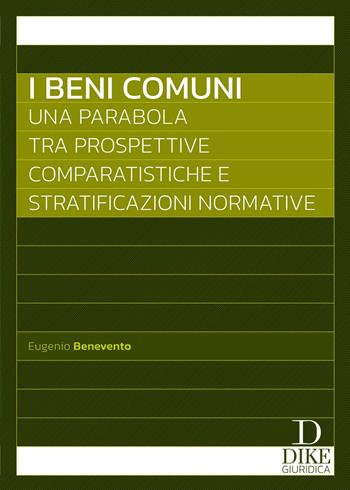 I beni comuni. Una parabola tra prospettive comparatistiche e stratificazioni normative - Eugenio Benevento - Libro Dike Giuridica 2024 | Libraccio.it