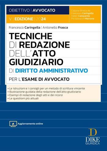 Tecniche di redazione dell'atto giudiziario di diritto amministrativo per l'esame di avvocato. - Francesco Caringella, Antonello Frasca - Libro Dike Giuridica 2024, Obiettivo avvocato | Libraccio.it