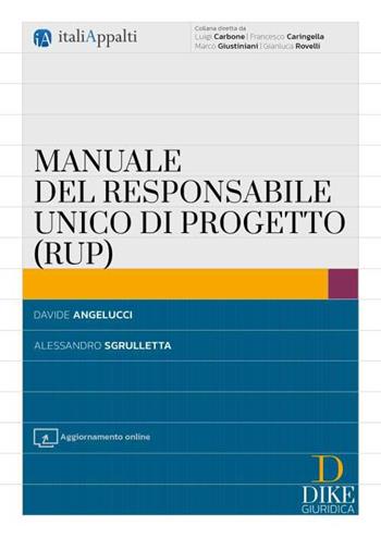 Manuale del responsabile unico di progetto (RUP). Con aggiornamento online - Davide Angelucci, Alessandro Sgrulletta - Libro Dike Giuridica 2024, Italiappalti.it | Libraccio.it
