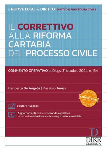 Il Correttivo alla Riforma Cartabia del processo civile. Commento operativo al D.Lgs. 31 ottobre 2024, n. 164. - Francesca De Angelis, Massimo Teresi - Libro Dike Giuridica 2024, Le nuove leggi del diritto | Libraccio.it