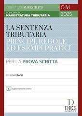 Concorso magistratura tributaria. La sentenza tributaria principi, regole ed esempi pratici. Per la prova scritta. Con aggiornamento online