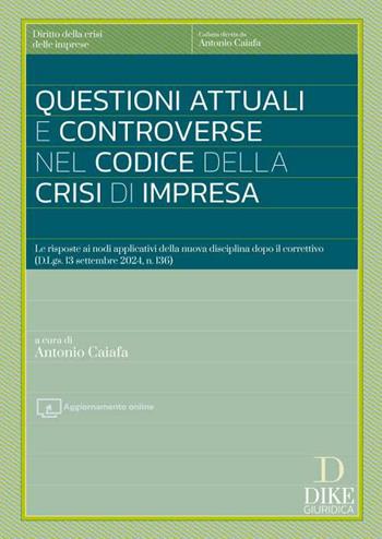 Questioni attuali e controverse nel codice della crisi di impresa. Le risposte ai nodi applicativi della nuova disciplina dopo il correttivo (D.Lgs. 13 settembre 2024, n. 136).  - Libro Dike Giuridica 2024, Diritto della crisi delle imprese | Libraccio.it