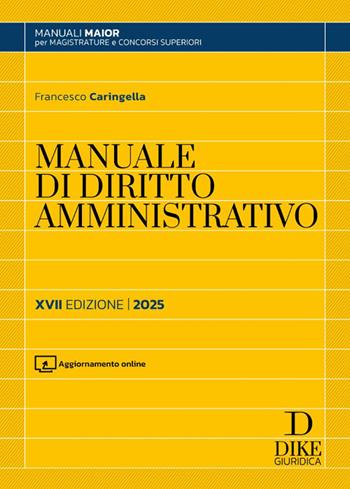 Manuale di diritto amministrativo. Parte generale e parte speciale. Ediz. maior 2025. - Francesco Caringella - Libro Dike Giuridica 2025, Manuali | Libraccio.it