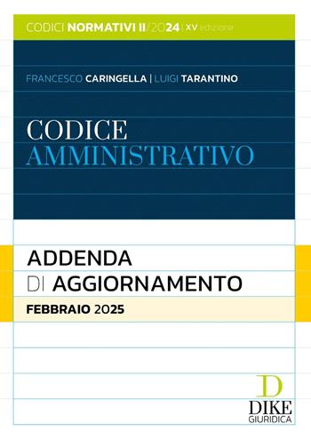 Codice amministrativo. Addenda di aggiornamento. Febbraio 2025 - Francesco Caringella, Luigi Tarantino - Libro Dike Giuridica 2025, Codici normativi | Libraccio.it