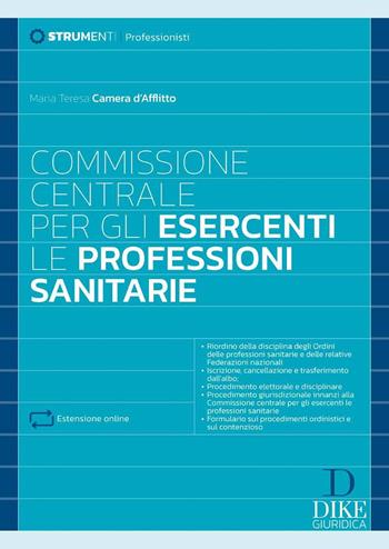 Commissione centrale per gli esercenti. Le professioni sanitarie. Con estensioni online - Maria Teresa Camera d'Afflitto - Libro Dike Giuridica 2025, Strumenti. Professioni | Libraccio.it