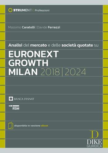 Analisi del mercato e delle società quotate su Euronext Growth Milan 2018/2024. - Davide Ferrazzi, Massimo Caratelli - Libro Dike Giuridica 2025, Strumenti. Professioni | Libraccio.it