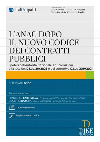 L'ANAC dopo il nuovo codice dei contratti pubblici. Con «L'autore risponde» - Christian Longo - Libro Dike Giuridica 2025, Italiappalti.it | Libraccio.it