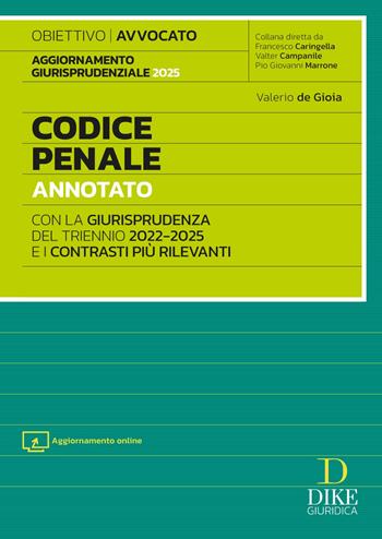 Codice penale annotato con la giurisprudenza del triennio 2022-2025 e i contrasti più rilevanti. Per l'esame di Avvocato 2025/2026. - Valerio de Gioia - Libro Dike Giuridica 2025, Codici | Libraccio.it