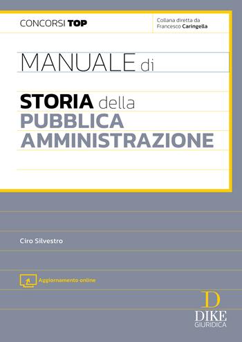 Manuale di storia della pubblica amministrazione. - Ciro Silvestro - Libro Dike Giuridica 2025, Concorsi TOP | Libraccio.it