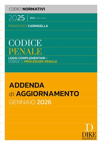 Codice penale. Leggi complementari e codice di procedura penale. Addenda di aggiornamento Gennaio 2026 - Francesco Caringella - Libro Dike Giuridica 2026, Codici normativi | Libraccio.it