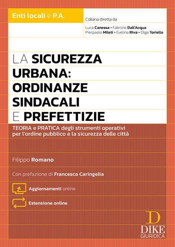 La sicurezza urbana: ordinanze sindacali e prefettizie. Teoria e pratica degli strumenti operativi per l'ordine pubblico e la sicurezza delle città. Con Estensione online - Filippo Romano - Libro Dike Giuridica 2026, Enti locali e P.A. | Libraccio.it