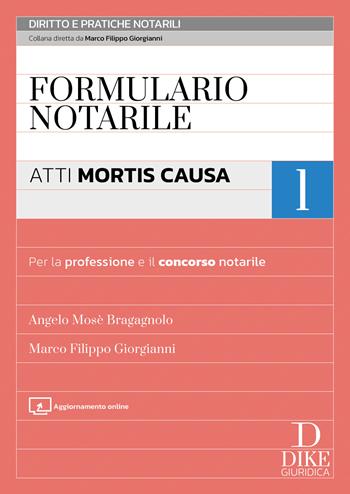 Formulario notarile. Vol. 1: Atti mortis causa - Marco Filippo Giorgianni, Angelo Mosè Bragagnolo - Libro Dike Giuridica 2026, Diritto e pratiche notarili | Libraccio.it