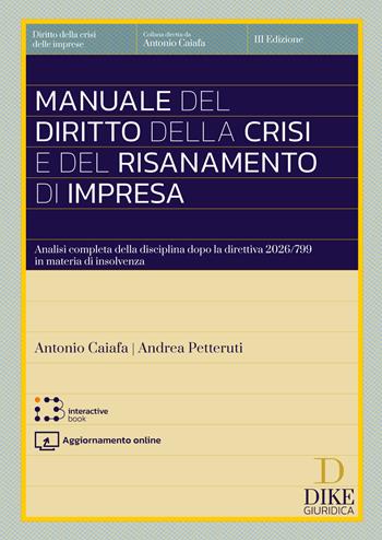 Manuale del diritto della crisi e del risanamento di impresa. Con interactive book - Antonio Caiafa, Andrea Petteruti - Libro Dike Giuridica 2026, Diritto della crisi delle imprese | Libraccio.it