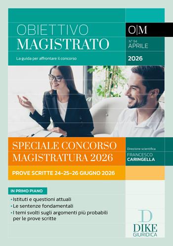 Obiettivo magistrato. La guida per affrontare il concorso (2026). Vol. 94: Aprile 2026. Speciale Concorso Magistratura 2026. Prove scritte 24–25–26 giugno 2026 - Francesco Caringella - Libro Dike Giuridica 2026, Obiettivo magistrato | Libraccio.it