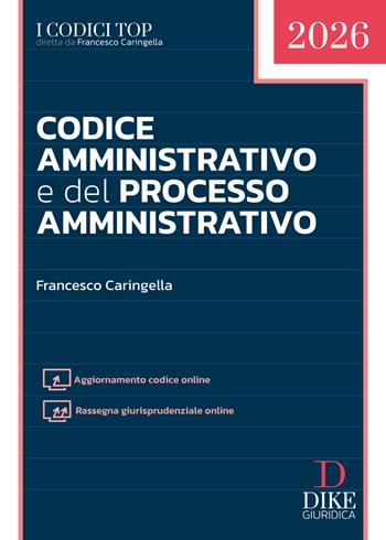 Codice amministrativo e del processo amministrativo Top 2026. Con aggiornamento codice online. Con rassegna giurisprudenziale online - Francesco Caringella - Libro Dike Giuridica 2026, Codici | Libraccio.it
