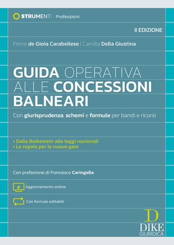 Guida operativa alle concessioni balneari. Con giurisprudenza, schemi e formule per bandi e ricorsi. Nuova ediz. Con formule editabili - Pierre De Gioia Carabellese, Camilla Della Giustina - Libro Dike Giuridica 2026, Strumenti. Professioni | Libraccio.it