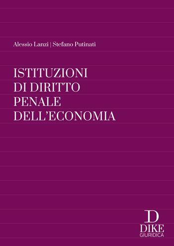 Istituzioni di diritto penale dell'economia - Alessio Lanzi, Stefano Putinati - Libro Dike Giuridica 2026 | Libraccio.it