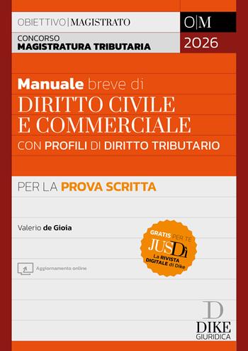 Concorso Magistratura Tributaria. Manuale breve di diritto civile e commerciale con profili di diritto tributario per la prova scritta 2026. - Valerio De Gioia - Libro Dike Giuridica 2026, Obiettivo magistrato | Libraccio.it