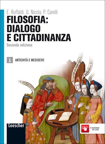 Filosofia: dialogo e cittadinanza. Per i Licei e gli Ist. magistrali. Vol. 1: Antichità e Medioevo - Enzo Ruffaldi, Ubaldo Nicola, Piero Carelli - Libro Loescher 2011 | Libraccio.it
