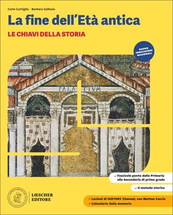 Le chiavi della storia. La fine dell'Età antica. Fascicolo ponte dalla Primaria alla Secondaria di primo grado. Per la Scuola media - Carlo Cartiglia, Barbara Gallesio - Libro Loescher 2026 | Libraccio.it