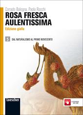 Rosa fresca aulentissima. Ediz. gialla. Per le Scuole superiori. Con espansione online. Vol. 5: Dal naturalismo al primo Novecento