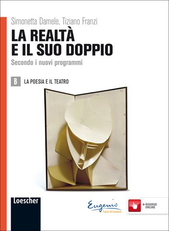 La realtà e il suo doppio. Con espansione online. Vol. 2: La poesia e il teatro - Simonetta Damele, Tiziano Franzi - Libro Loescher 2012 | Libraccio.it