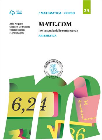 Mate com. Vol. 2A-2B-2C-Quaderno operativo delle competenze. Con e-book. Con espansione online. Vol. 2 - Aldo Acquati, Carmen De Pascale, Valeria Semini - Libro Loescher 2014 | Libraccio.it