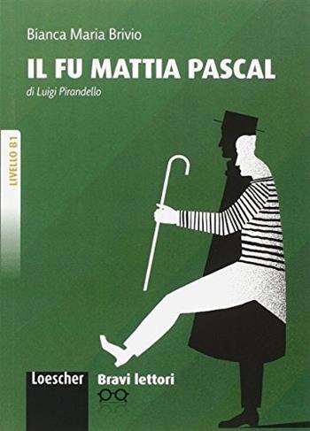 Il fu Mattia Pascal. Livello B1. Bravi lettori. - Luigi Pirandello - Libro Loescher 2013 | Libraccio.it