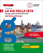 La via della seta. Paesaggi, luoghi e problemi del mondo. Con Atlante e Le regioni d'Italia. Con e-book. Con espansione online. Vol. 1: Dall'Italia all'Europa