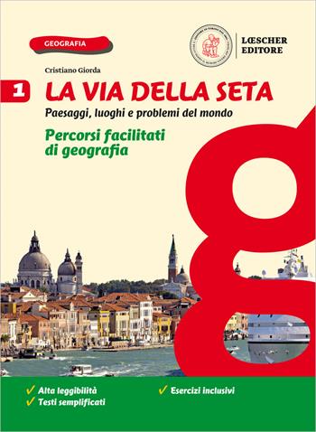 La via della seta. Paesaggi, luoghi e problemi del mondo. Percorsi facilitati di geografia. Con e-book. Con espansione online. Vol. 1 - Cristiano Giorda - Libro Loescher 2020 | Libraccio.it