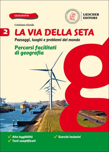 La via della seta. Paesaggi, luoghi e problemi del mondo. Percorsi facilitati di geografia. Per la Scuola media. Vol. 2 - Cristiano Giorda - Libro Loescher 2020 | Libraccio.it