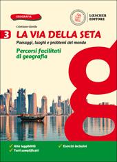 La via della seta. Paesaggi, luoghi e problemi del mondo. Percorsi facilitati di geografia. Con e-book. Con espansione online. Vol. 3