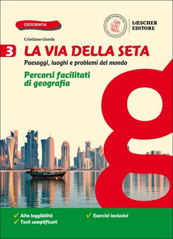 La via della seta. Paesaggi, luoghi e problemi del mondo. Percorsi facilitati di geografia. Per la Scuola media. Vol. 3 - Cristiano Giorda - Libro Loescher 2020 | Libraccio.it