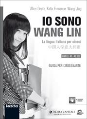 Io sono Wang Lin. La lingua italiana per i cinesi. Guida per l'insegnante - Alice Dente, Katia Franzese, Jing Wang - Libro Loescher 2012 | Libraccio.it