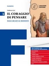 Il coraggio di pensare. Con quaderno per lo studio. Per i Licei e gli Ist. magistrali. Con ebook. Con espansione online. Vol. 1: Dagli arcaici al medioevo
