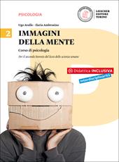 Immagini della mente. Corso di psicologia. Per il Liceo delle scienze umane. Con e-book. Con espansione online. Vol. 2
