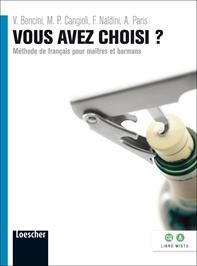Vous avez choisi? Méthode de français pour maître et barmans. Per le Scuole superiori. - Vera Bencini, Monique Paola Cangioli, Francesca Naldini - Libro Loescher 2013 | Libraccio.it