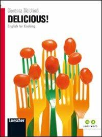 Delicious! English for cooking. Per le Scuole superiori. - Giovanna Malchiodi - Libro Loescher 2013 | Libraccio.it