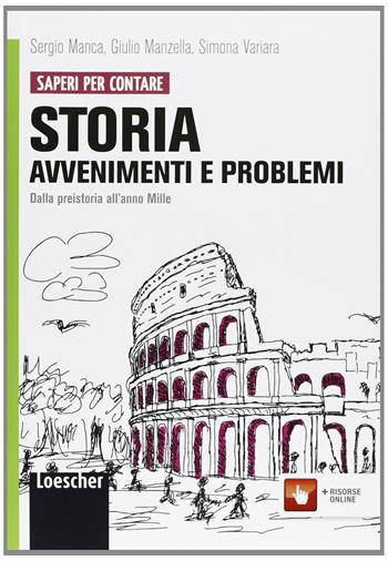 Storia: avvenimenti e problemi. Con espansione online. Vol. 1: Dalla Preistoria all'anno Mille - Sergio Manca, Giulio Manzella, Simona Variara - Libro Loescher 2013 | Libraccio.it