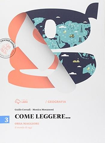 Come leggere... Orsa maggiore. Con e-book. Con espansione online. Vol. 3: Il mondo di oggi. - Guido Corradi, Monica Morazzoni - Libro Loescher 2014 | Libraccio.it