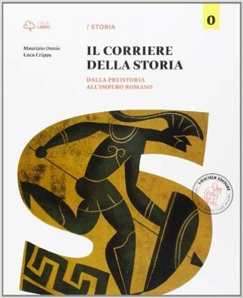 Corriere della storia. Dalla preistoria all'impero romano. Per la Scuola media. - Maurizio Onnis, Luca Crippa - Libro Loescher 2014 | Libraccio.it