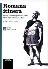 Romana itinera. Per le Scuole superiori.  - Libro Loescher 2013, Letteratura latina | Libraccio.it