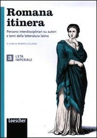 Romana itinera. Per le Scuole superiori.  - Libro Loescher 2013, Letteratura latina | Libraccio.it