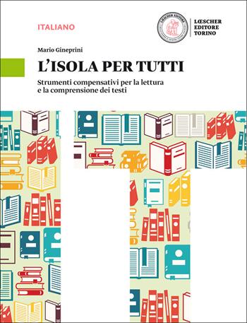 L'isola per tutti. Strumenti compensativi per la lettura e la comprensione dei testi. Per il biennio delle Suole superiori. Con espansione online - Mario Gineprini, Benedetta Livi, Simona Seminara - Libro Loescher 2016 | Libraccio.it