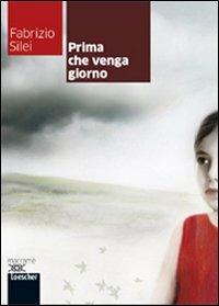 Prima che venga giorno. - Fabrizio Silei - Libro Loescher 2013 | Libraccio.it