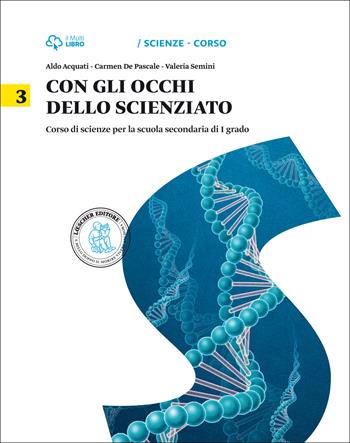 Con gli occhi dello scienziato. Con Scienze magazine. Per la Scuola media. Vol. 3 - Aldo Acquati, Carmen De Pascale, Valeria Semini - Libro Loescher 2014 | Libraccio.it