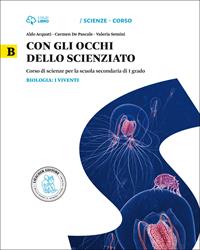 Con gli occhi dello scienziato. Vol. B. Biologia: i viventi. Con Little Darwin. Con e-book. Con espansione online - Aldo Acquati, Carmen De Pascale, Valeria Semini - Libro Loescher 2014 | Libraccio.it